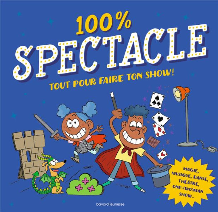 100% SPECTACLE : TOUT POUR FAIRE TON SHOW ! - MUSCAT/SESS - BAYARD JEUNESSE