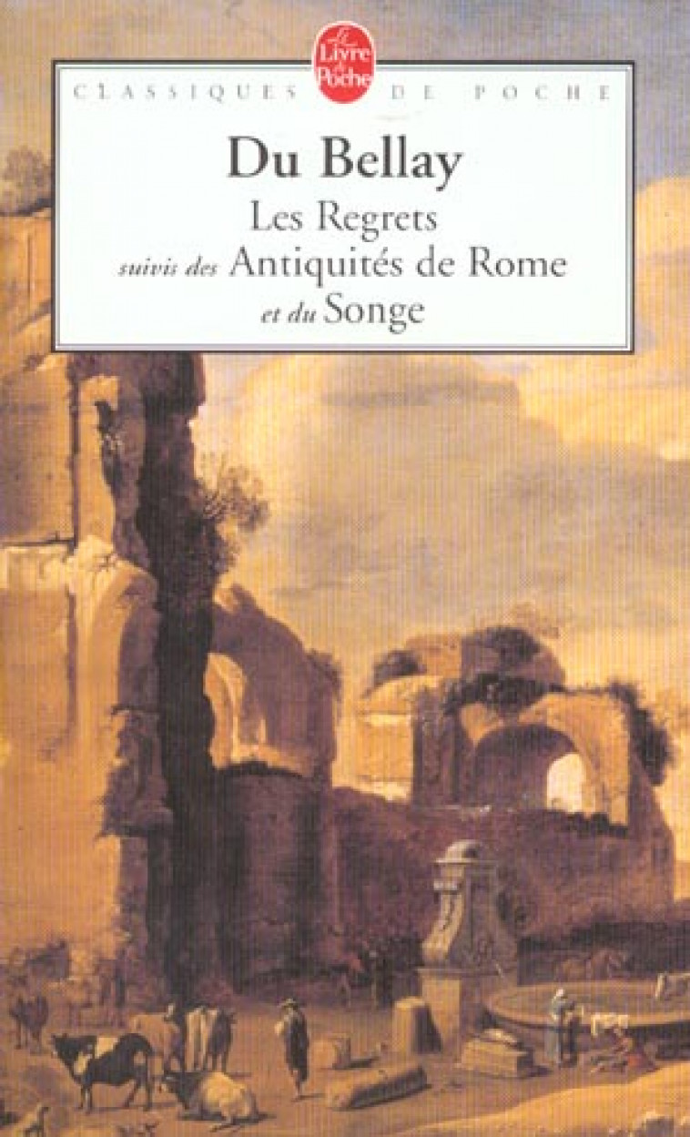 LES REGRETS  -  LES ANTIQUITES DE ROME  -  LE SONGE - DU BELLAY JOACHIM - LGF/Livre de Poche