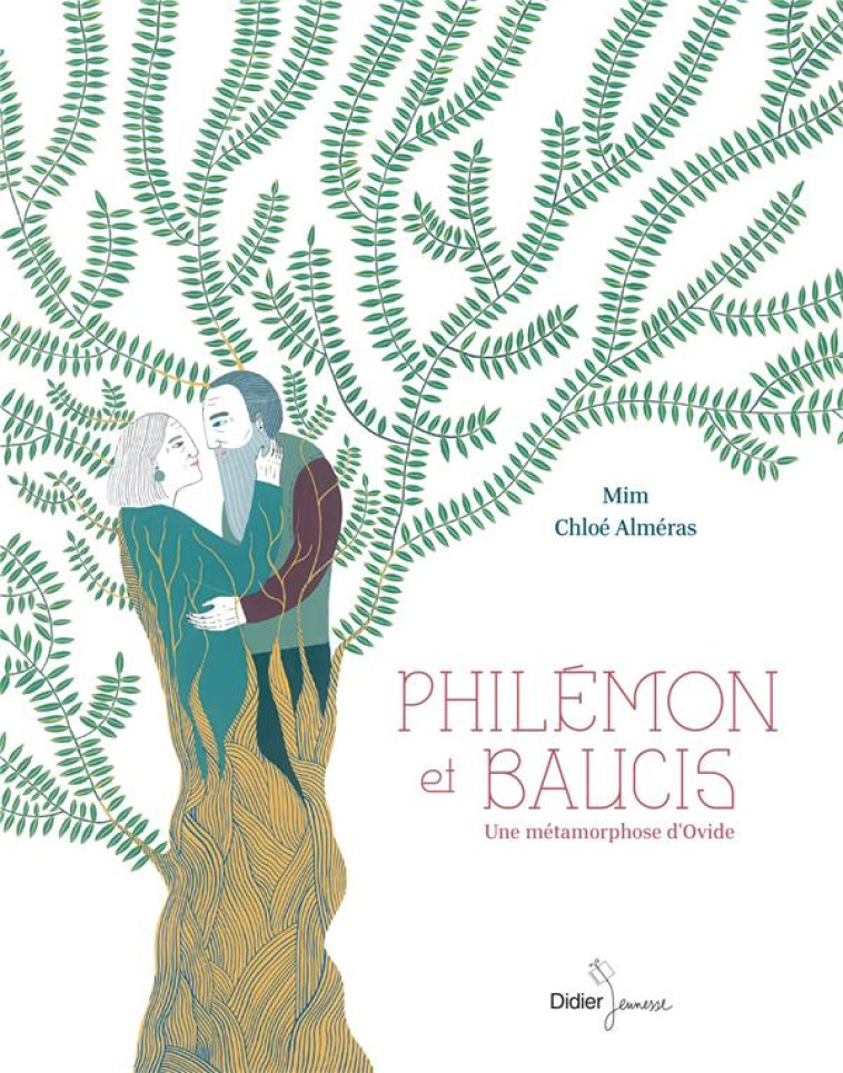 PHILEMON et BAUCIS, UNE METAMORPHOSE D'OVIDE - MIM/ALMERAS - DIDIER