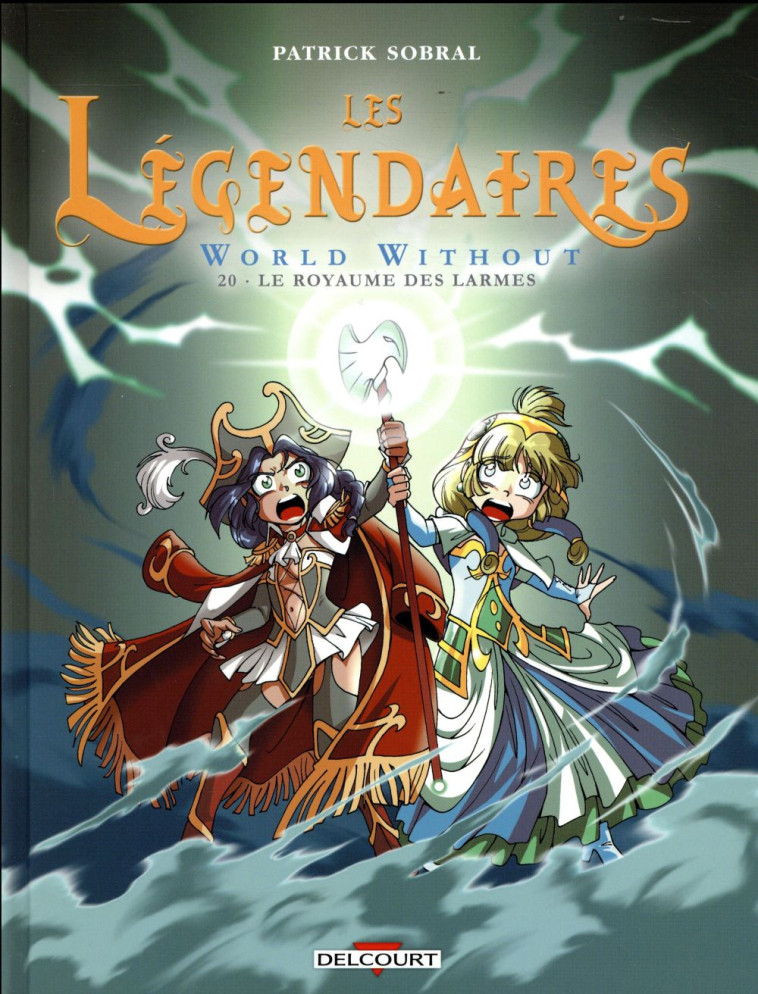 LES LEGENDAIRES T.20 : WORLD WITHOUT  -  LE ROYAUME DES LARMES - SOBRAL PATRICK - DELCOURT