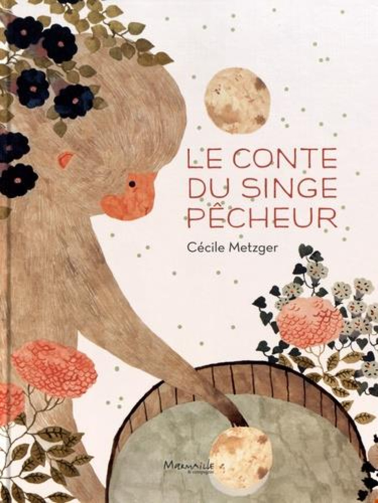 LE CONTE DU SINGE PECHEUR - METZGER CECILE - MARMAILLE CIE