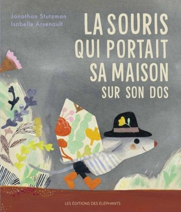 LA SOURIS QUI PORTAIT SA MAISON SUR SON DOS - STUTZMAN/ARSENAULT - DES ELEPHANTS