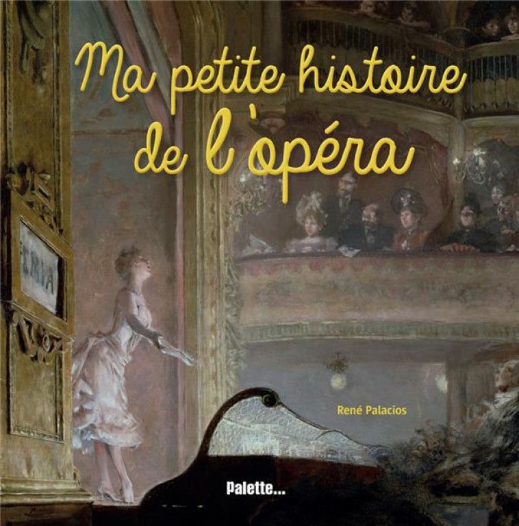 MA PETITE HISTOIRE DE L'OPERA - PALACIOS RENE - PALETTE