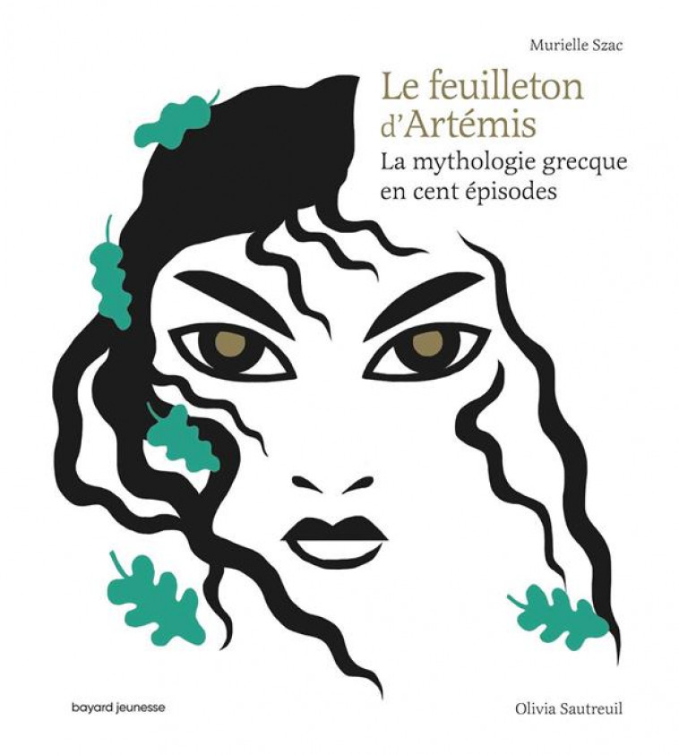 LE FEUILLETON D'ARTEMIS  -  LA MYTHOLOGIE GRECQUE EN CENT EPISODES - SZAC/SAUTREUIL - BAYARD JEUNESSE