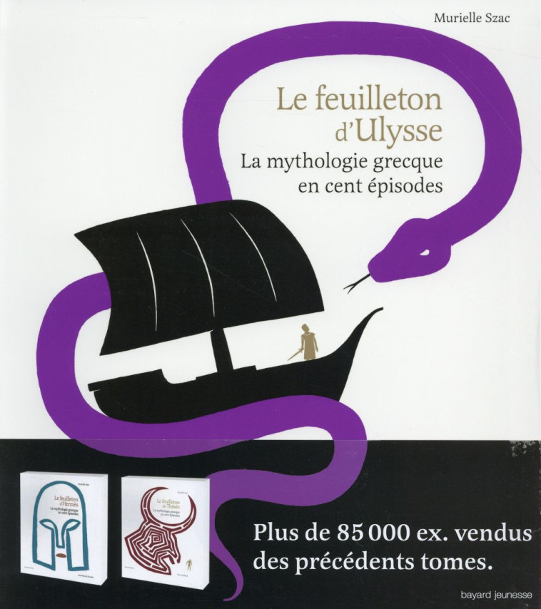 LE FEUILLETON D'ULYSSE  -  LA MYTHOLOGIE GRECQUE EN CENT EPISODES - SZAC/THIBAULT - Bayard Jeunesse