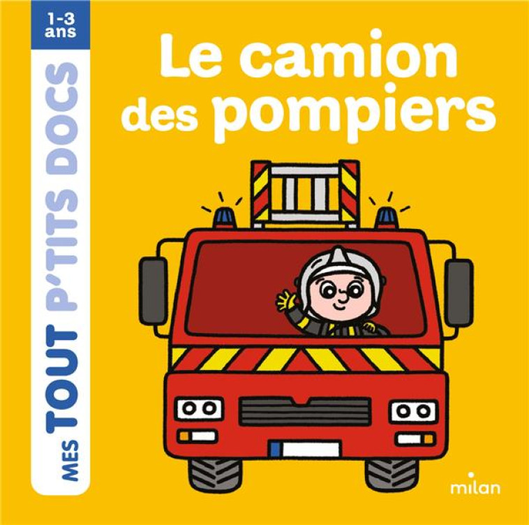 LE CAMION DES POMPIERS - BATTAULT/AMELING - Milan jeunesse