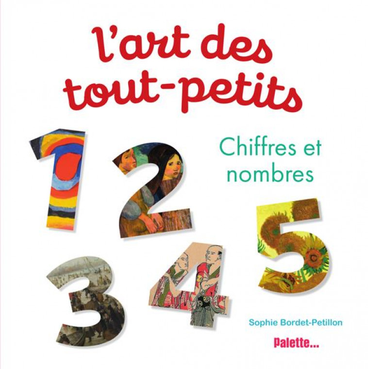 L'ART DES TOUT-PETITS : LES NOMBRES - BORDET-PETILLON S. - PALETTE