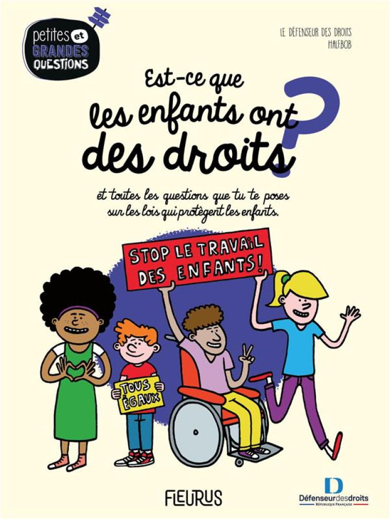 EST-CE QUE LES ENFANTS ONT DES DROITS ?.... ET TOUTES LES QUESTIONS QUE TU TE POSES SUR LES LOIS QUI PROTEGENT LES ENFANTS - COLLECTIF/HALFBOB - FLEURUS