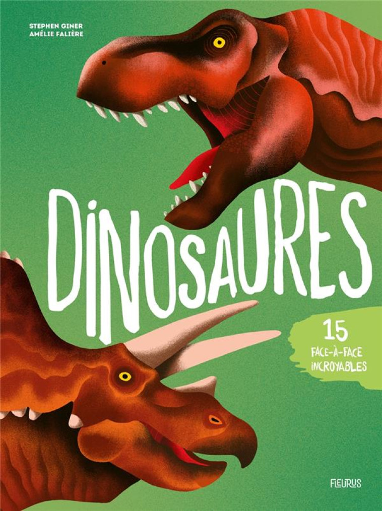 DINOSAURES :  15 FACE-A-FACE INCROYABLES ! - GINER/FALIERE - FLEURUS