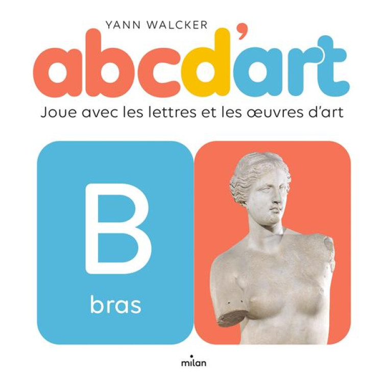 ABC D'ART : JOUER AVEC LES LETTRES ET LES OEUVRES D'ART - WALCKER YANN - MILAN