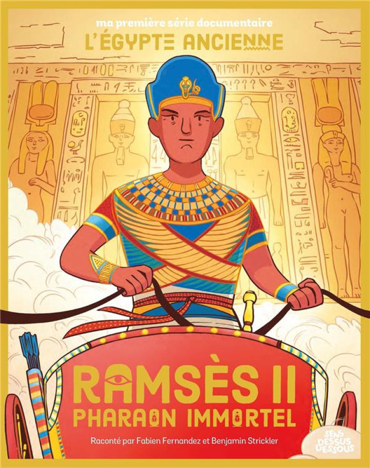 MA PREMIERE SERIE DOCUMENTAIRE : L'EGYPTE ANCIENNE : RAMSES II, PHARAON IMMORTEL - FERNANDEZ/STRICKLER - DESSUS DESSOUS