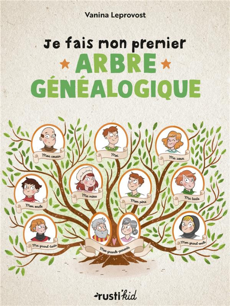 JE FAIS MON ARBRE GENEALOGIQUE ! RECHERCHER, COMPRENDRE, CREER - LEPROVOST VANINA - RUSTICA