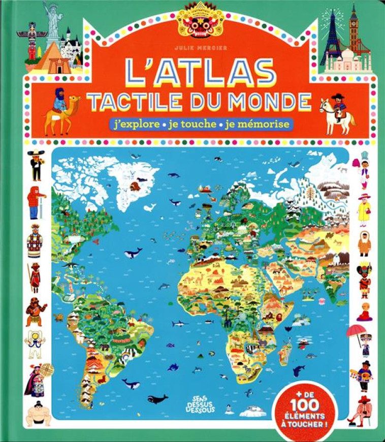 L'ATLAS TACTILE DU MONDE : J'EXPLORE, JE TOUCHE, JE MEMORISE - MERCIER JULIE - DESSUS DESSOUS