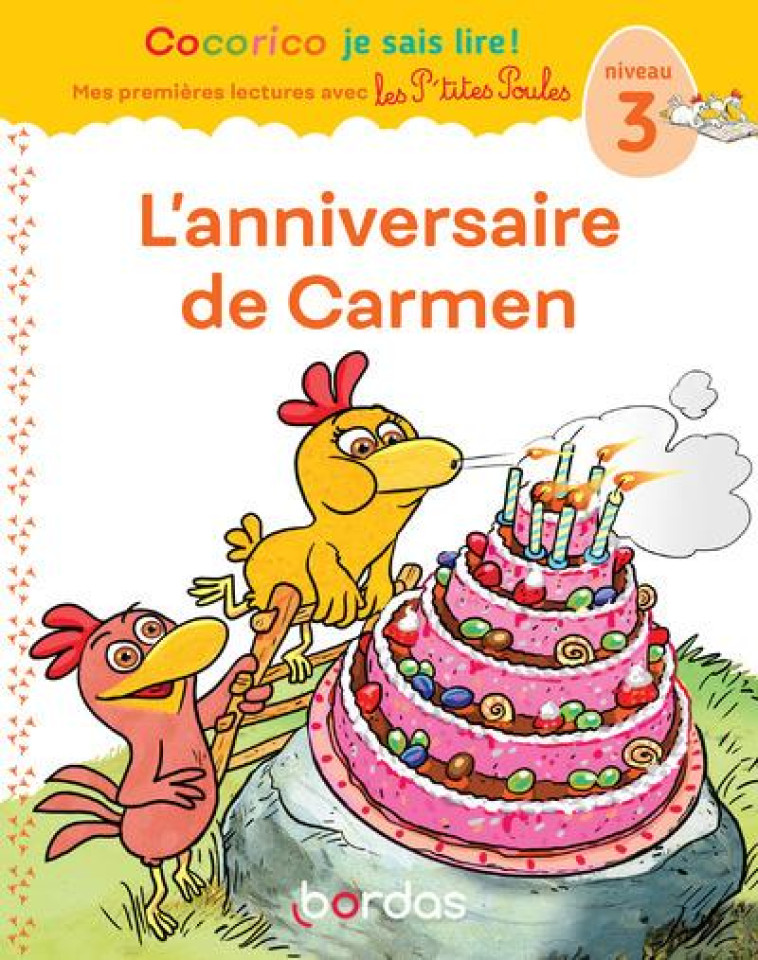 COCORICO JE SAIS LIRE !  -  PREMIERES LECTURES AVEC LES P'TITES POULES : L'ANNIVERSAIRE DE CARMEN - OLIVIER/RAUFFLET - BORDAS