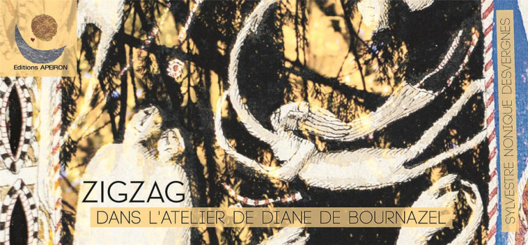 ZIGZAG : DANS L'ATELIER DE DIANE DE BOURNAZEL - DESVERGNE NONIQUE - APEIRON