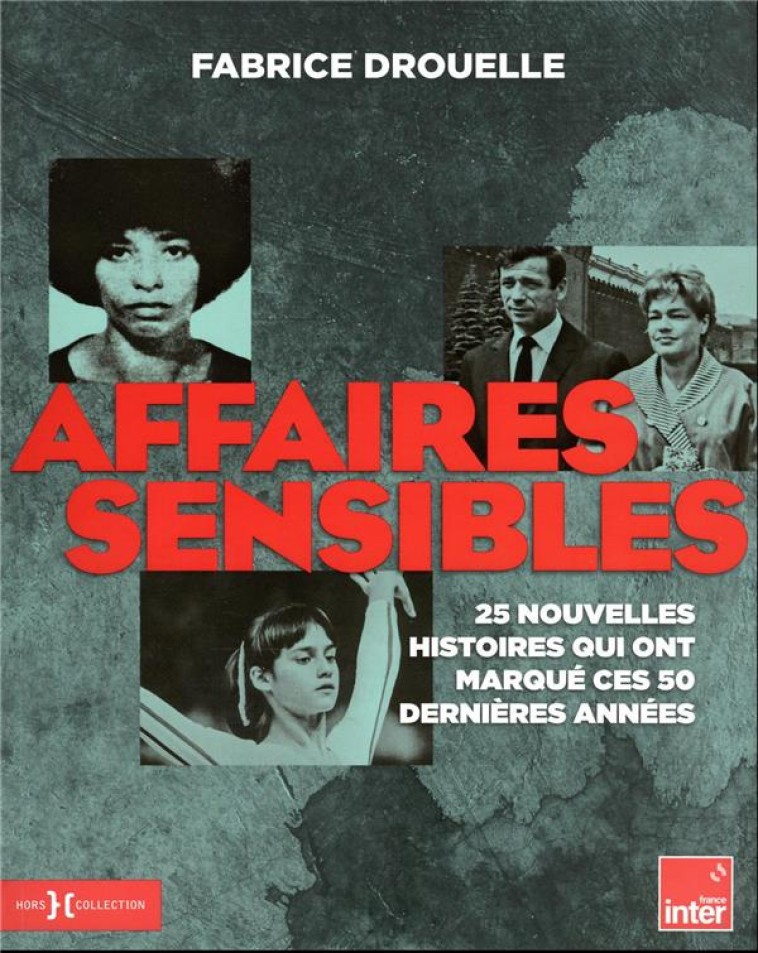 AFFAIRES SENSIBLES : 25 NOUVELLES HISTOIRES QUI ONT MARQUE CES 50 DERNIERES ANNEES - DROUELLE FABRICE - HORS COLLECTION