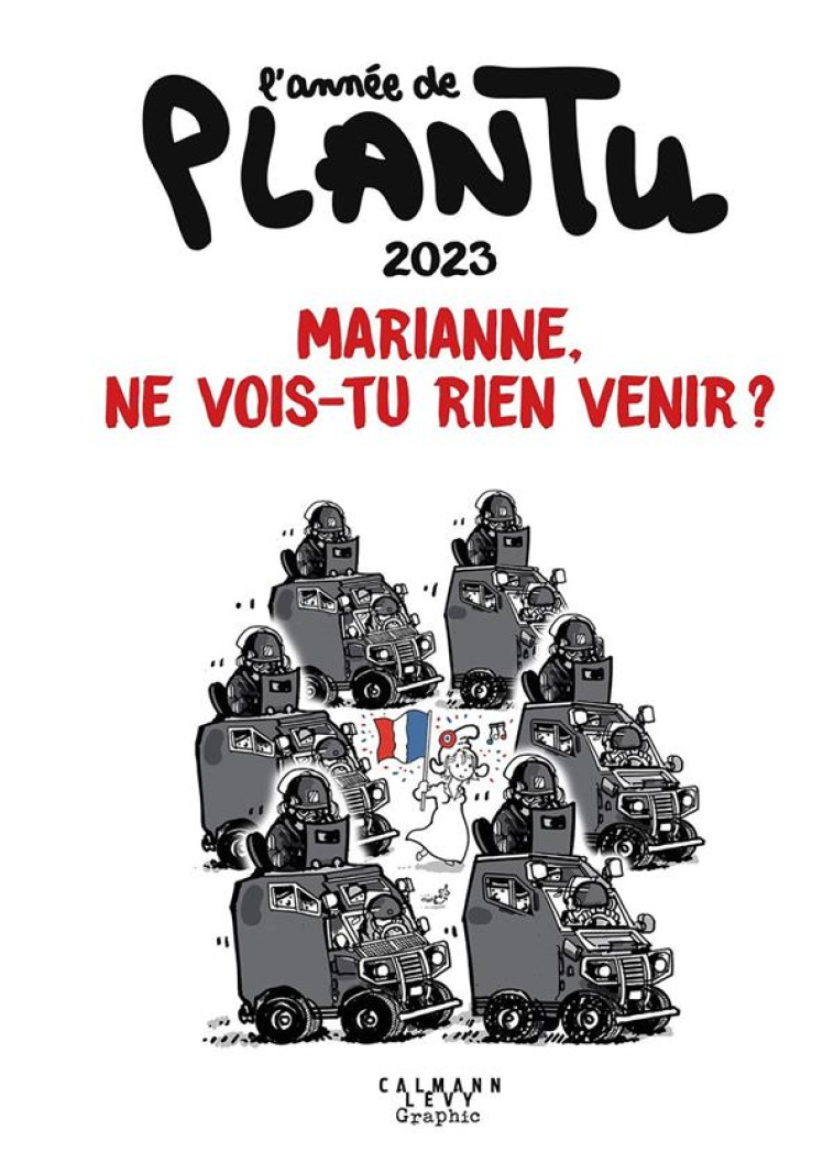 L'ANNEE DE PLANTU : 2023, MARIANNE, NE VOIS-TU RIEN VENIR ? - PLANTU - CALMANN-LEVY