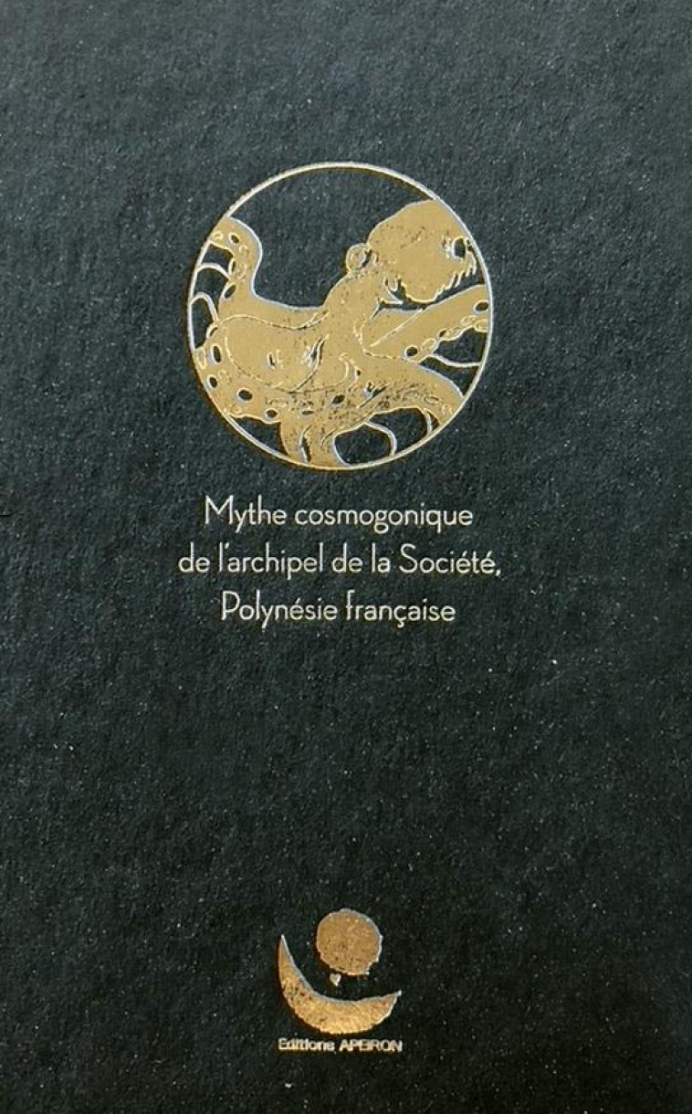 TA AROA : MYTHE COSMOGONIQUE DE L'ARCHIPEL DE LA SOCIETE, POLYNESIE FRANCAISE - FAURE ANOUCK - APEIRON