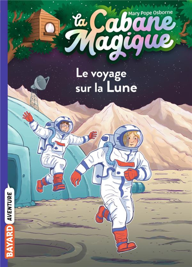 LA CABANE MAGIQUE TOME 7 : LE VOYAGE SUR LA LUNE - POPE OSBORNE/MASSON - BAYARD JEUNESSE