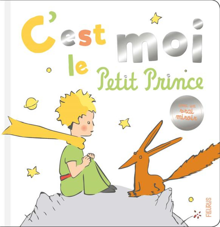 C'EST MOI, LE PETIT PRINCE ! - D-APRES ANTOINE DE S - FLEURUS