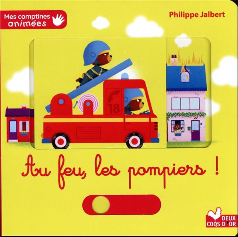 MES COMPTINES ANIMEES : AU FEU LES POMPIERS ! - JALBERT PHILIPPE - HACHETTE