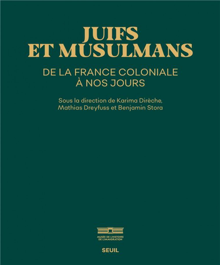 JUIFS ET MUSULMANS DE LA FRANCE COLONIALE A NOS JOURS (CATALOGUE DE L'EXPOSITION MUSEE DE L'IMMIGRAT - DIRECHE KARIMA - SEUIL