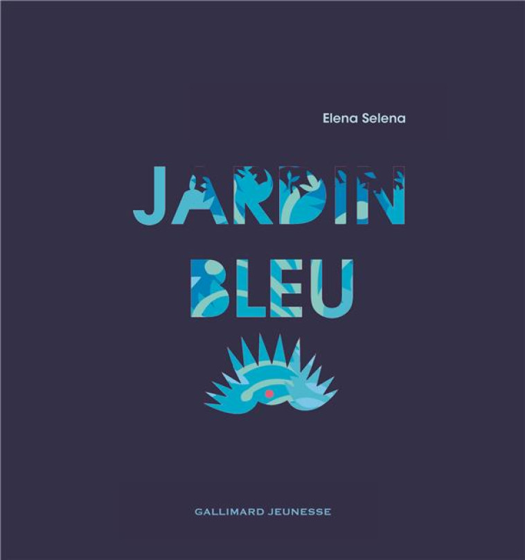 JARDIN BLEU - SELENA ELENA - Gallimard-Jeunesse