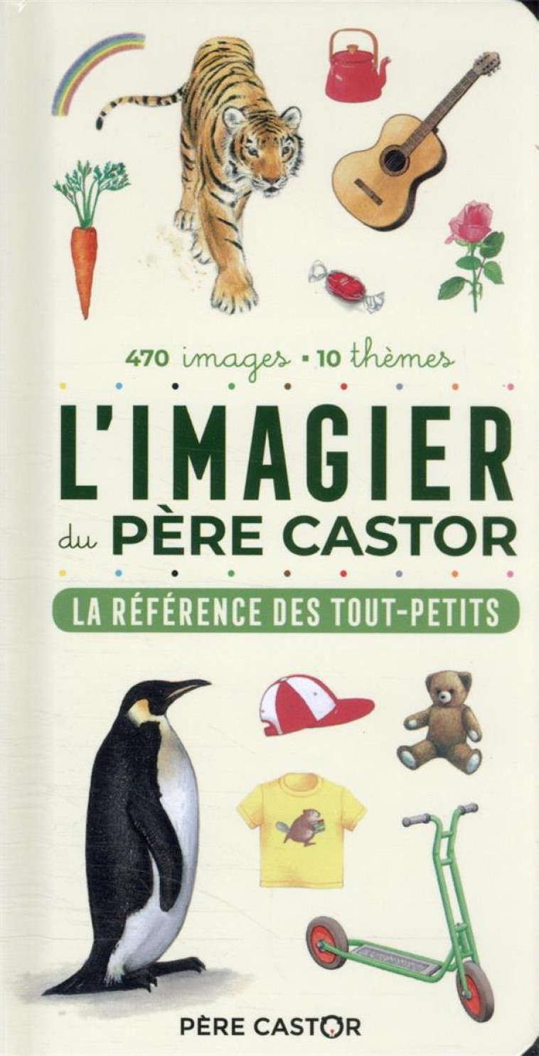 L'IMAGIER DU PERE CASTOR : LA REFERENCE DES TOUT-PETITS : 470 IMAGES, 10 THEMES - TELIER A. - FLAMMARION