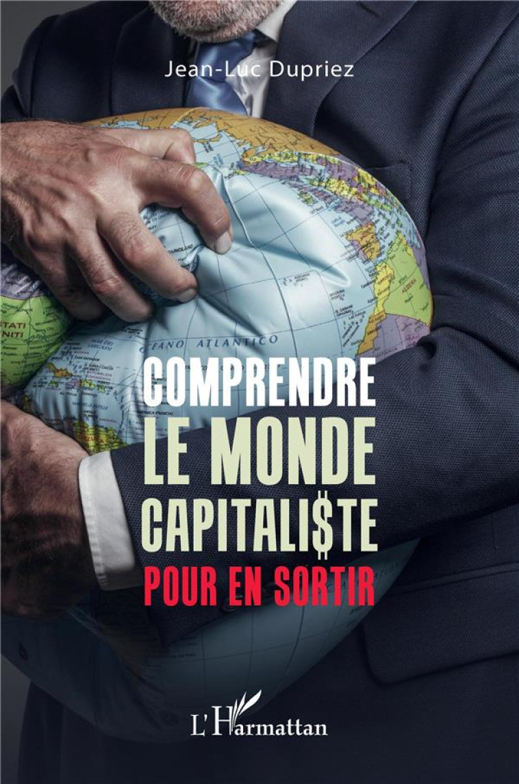 COMPRENDRE LE MONDE CAPITALISTE POUR EN SORTIR - DUPRIEZ JEAN-LUC - L'HARMATTAN