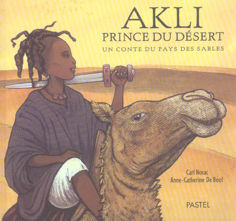 AKLI PRINCE DU DESERT - UN CONTE DU PAYS DES SABLES - DE BOEL/NORAC - EDL