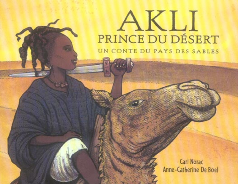 AKLI PRINCE DU DESERT : UN CONTE DU PAYS DES SABLES - DE BOEL/NORAC - EDL