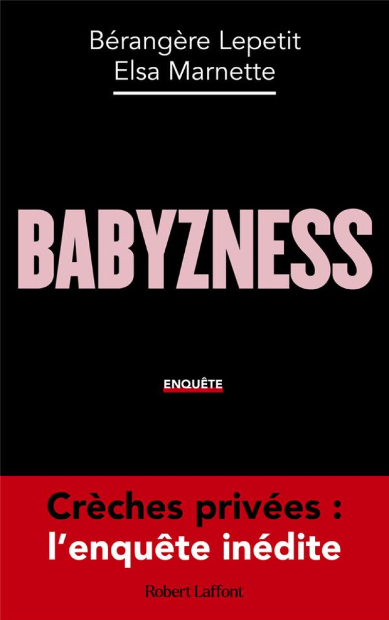 BABYZNESS : CRECHES PRIVEES : L'ENQUETE INEDITE - LEPETIT/MARNETTE - ROBERT LAFFONT