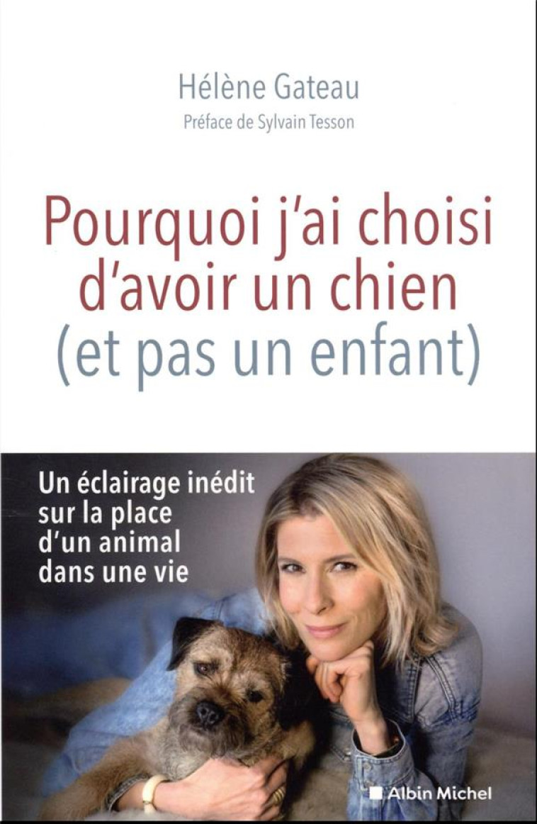 POURQUOI J'AI CHOISI D'AVOIR UN CHIEN (ET PAS UN ENFANT) - GATEAU/TESSON - ALBIN MICHEL