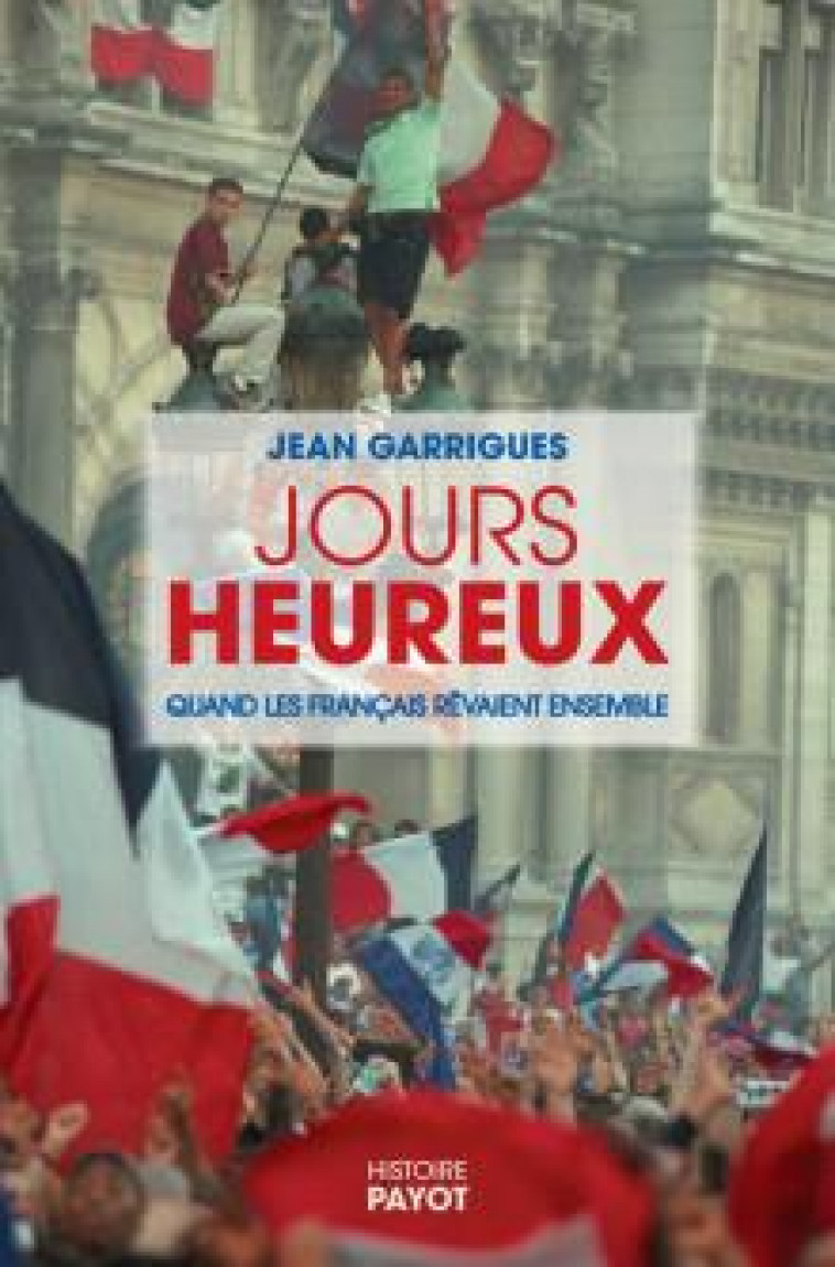 JOURS HEUREUX : QUAND LES FRANCAIS REVAIENT ENSEMBLE - GARRIGUES JEAN - PAYOT POCHE