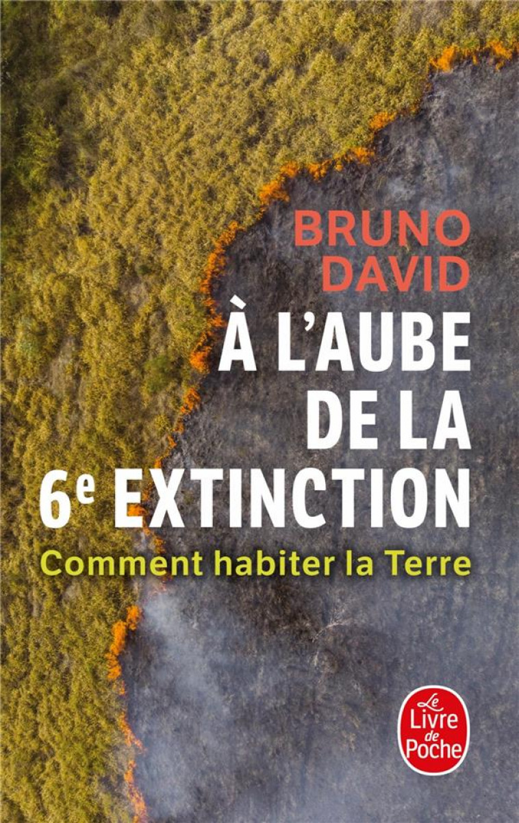 A L'AUBE DE LA 6E EXTINCTION : COMMENT HABITER LA TERRE - DAVID BRUNO - LGF/Livre de Poche