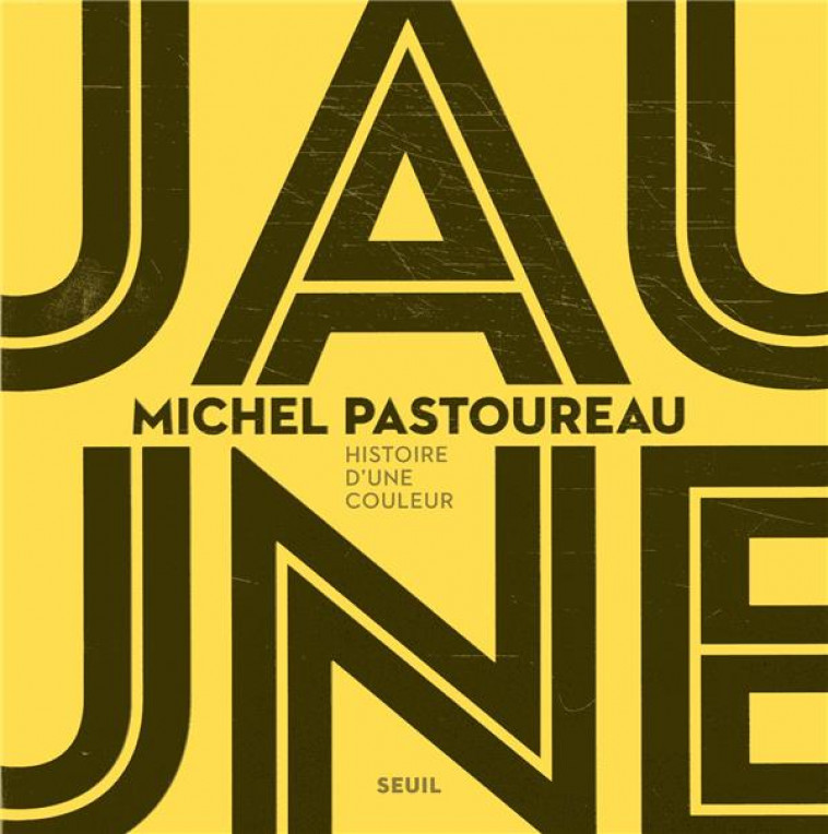 JAUNE  -  HISTOIRE D'UNE COULEUR - PASTOUREAU, MICHEL - SEUIL