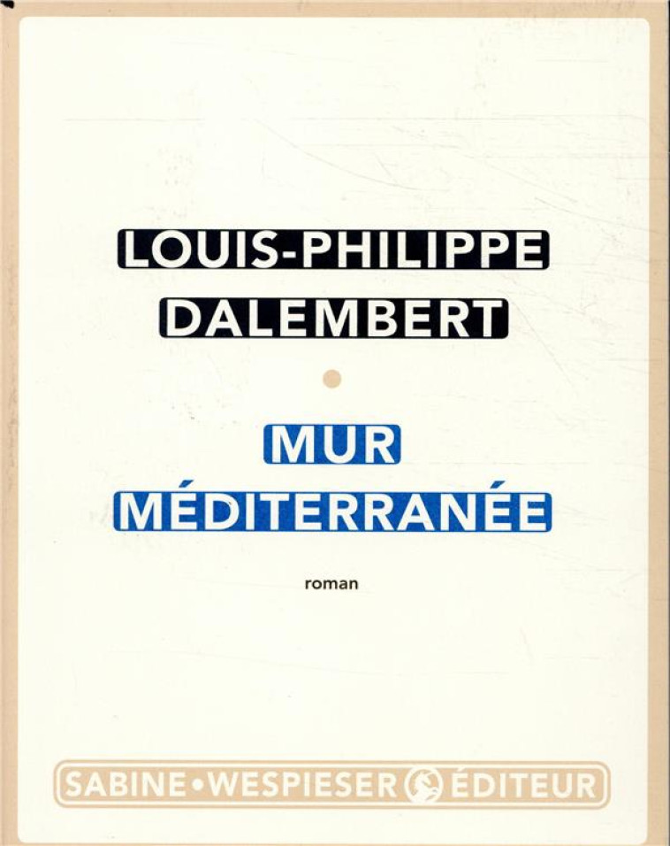 MUR MEDITERRANEE - DALEMBERT, LOUIS-PHILIPPE  - SABINE WESPIESE