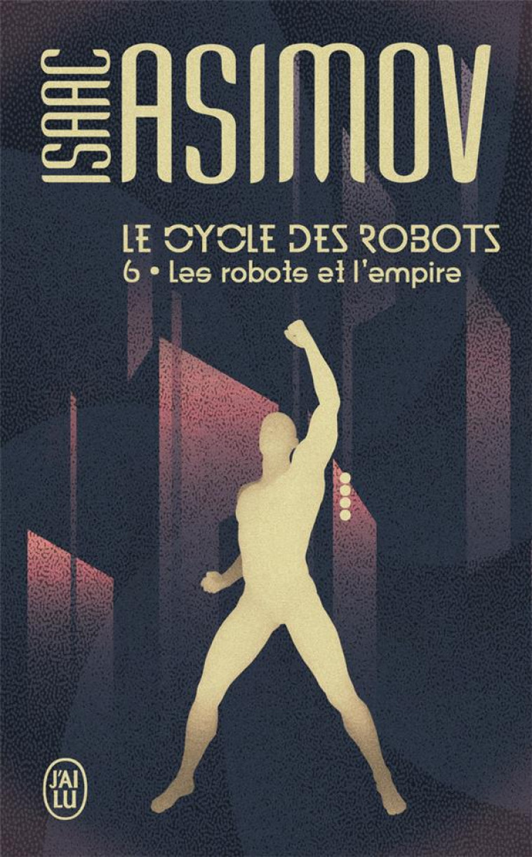 LE CYCLE DES ROBOTS TOME 6 : LES ROBOTS ET L'EMPIRE - ASIMOV ISAAC - J'AI LU