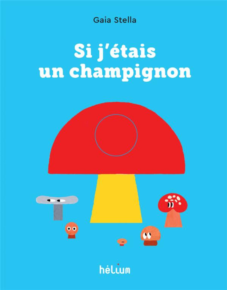 SI J'ETAIS UN CHAMPIGNON - STELLA GAIA - ACTES SUD