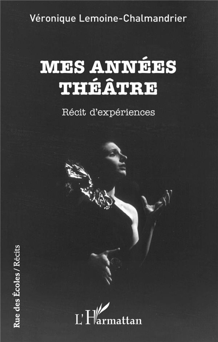 MES ANNEES THEATRE - RECIT D'EXPERIENCES - LEMOINE-CHALMANDRIER - L'HARMATTAN