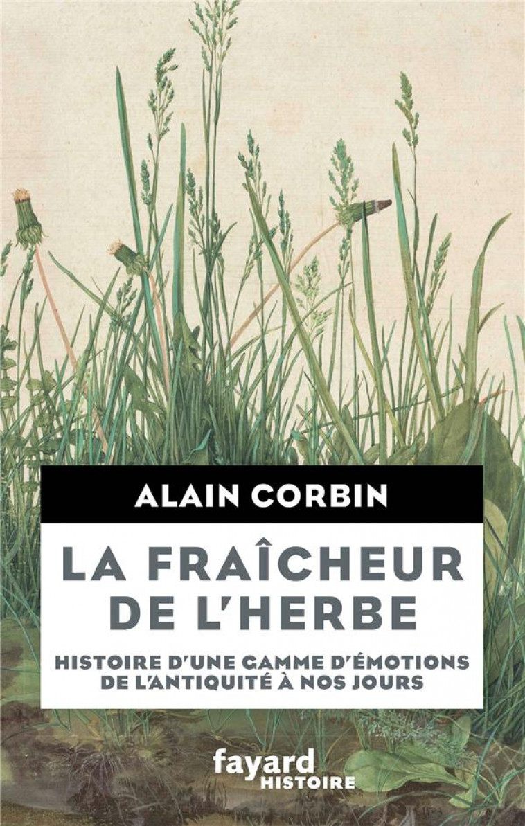 LA FRAICHEUR DE L'HERBE  -  HISTOIRE D'UNE GAMME D'EMOTIONS DE L'ANTIQUITE A NOS JOURS - CORBIN ALAIN - FAYARD