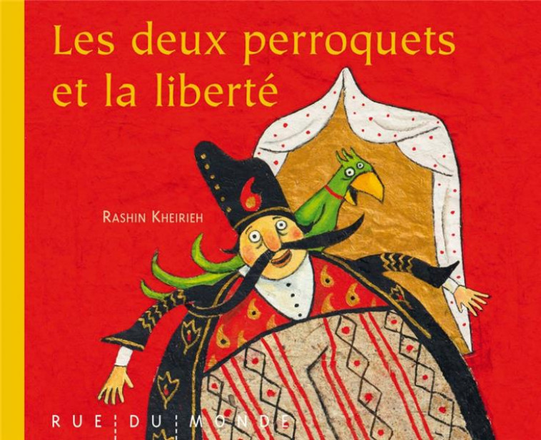 LES DEUX PERROQUETS ET LA LIBERTE - KHEIRIEH RASHIN - Rue du Monde