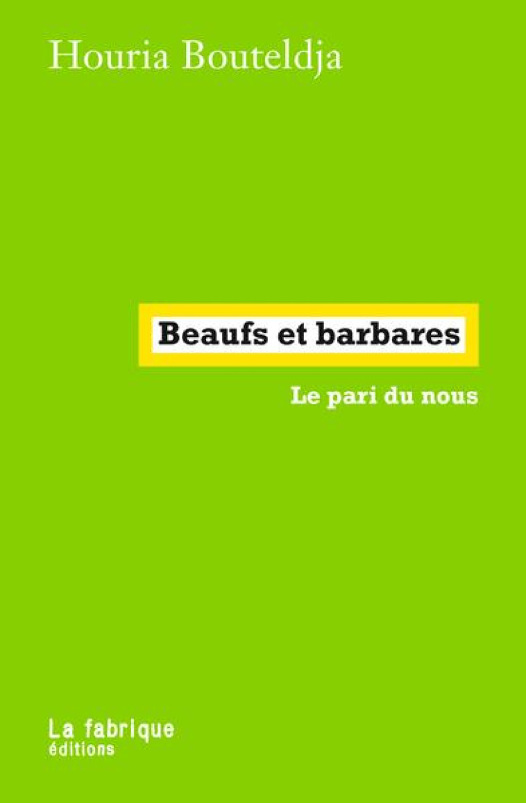 BEAUFS ET BARBARES : LE PARI DU NOUS - BOUTELDJA HOURIA - FABRIQUE