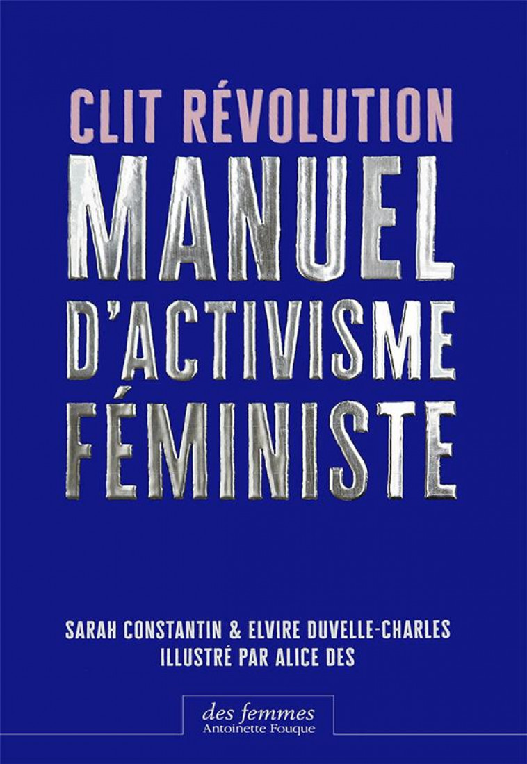 CLIT REVOLUTION  -  MANUEL D'ACTIVISME FEMINISTE - CONSTANTIN, SARAH  - DES FEMMES