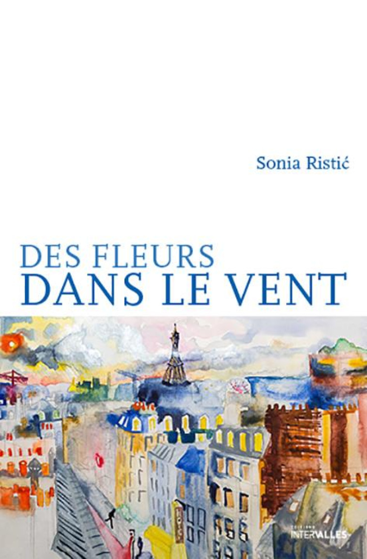 DES FLEURS DANS LE VENT -  RISTIC, SONIA - INTERVALLES