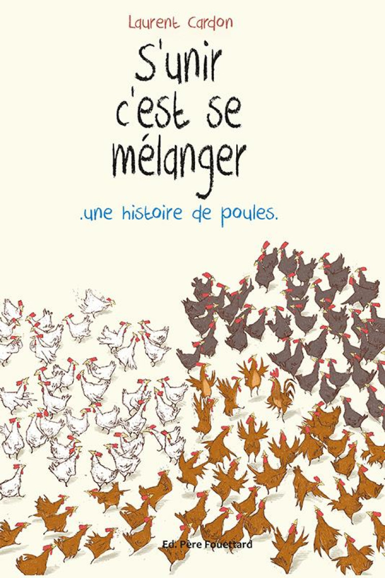 S'UNIR C'EST SE MELANGER  -  UNE HISTOIRE DE POULES - CARDON LAURENT - Editions Père Fouettard