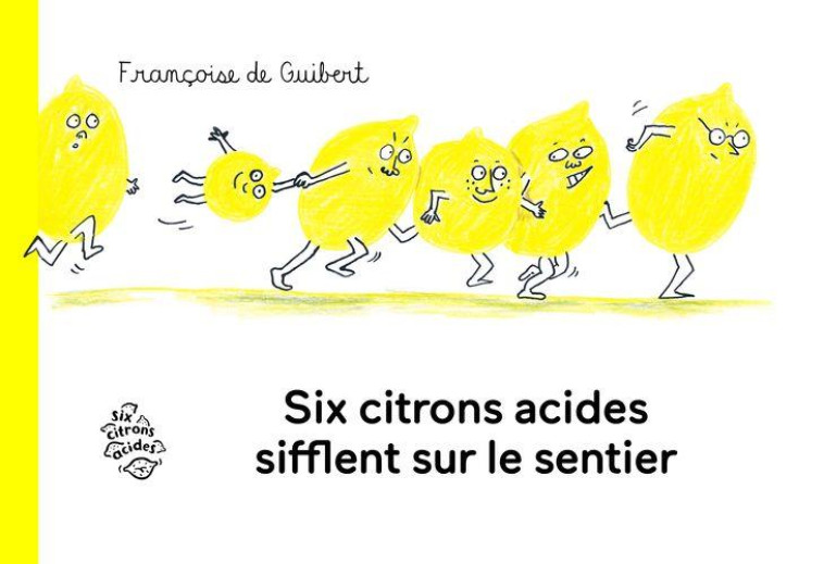 SIX CITRONS ACIDES SIFFLENT SUR LE SENTIER - GUIBERT, FRANCOISE DE - SIX CITRONS