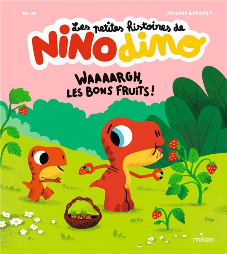 LES PETITES HISTOIRES DE NINO DINO : WAAAARGH, LES BONS FRUITS ! - MIM/BEDOUET - MILAN