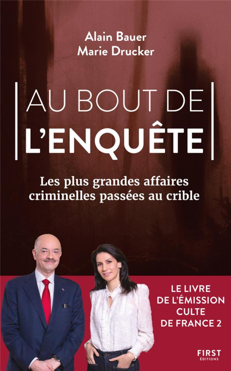 AU BOUT DE L'ENQUETE : LES PLUS GRANDES AFFAIRES CRIMINELLES PASSEES AU CRIBLE - BAUER/DRUCKER - FIRST