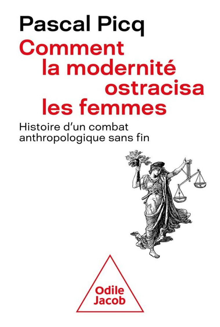 COMMENT LA MODERNITE OSTRACISA LA FEMME : HISTOIRE D'UN COMBAT ANTHROPOLOGIQUE SANS FIN - PICQ PASCAL - JACOB